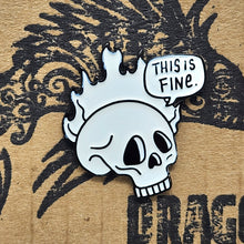 Load image into Gallery viewer, &quot;This is Fine&quot; Skull Pin
